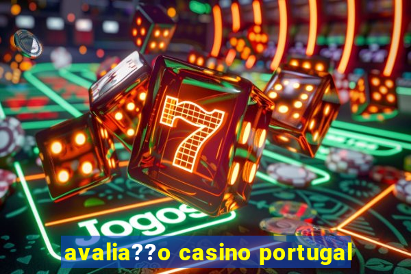 avalia??o casino portugal