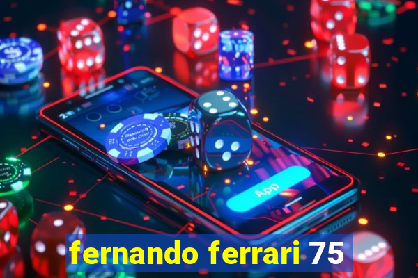 fernando ferrari 75