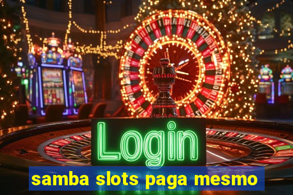 samba slots paga mesmo