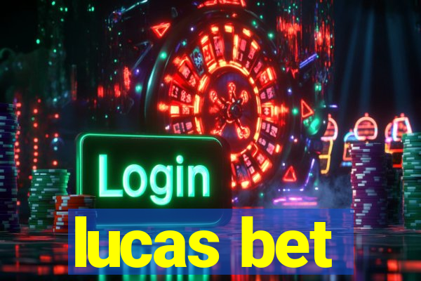 lucas bet