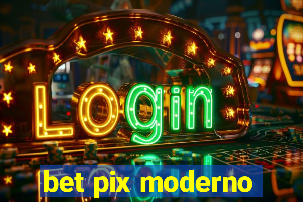 bet pix moderno