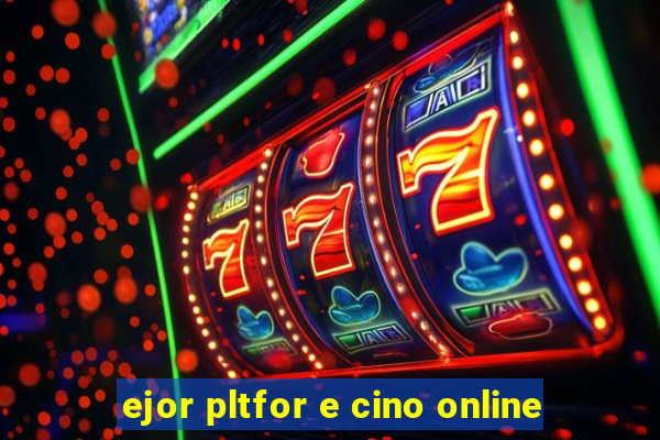 ejor pltfor e cino online