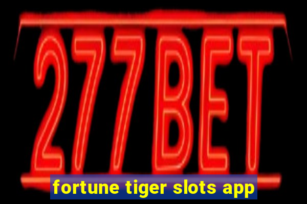 fortune tiger slots app