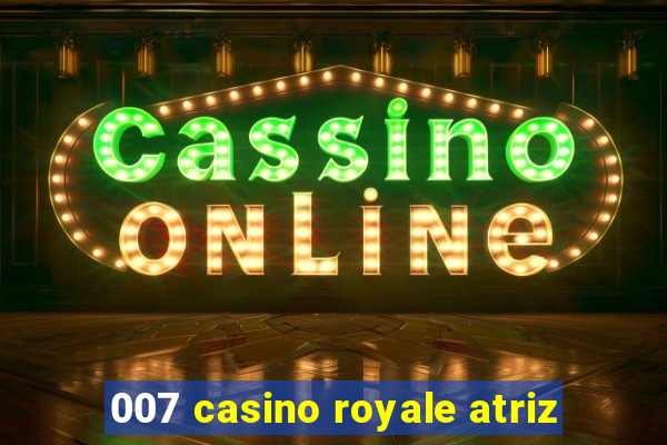 007 casino royale atriz