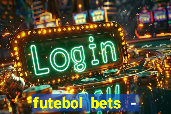 futebol bets - apostas com você