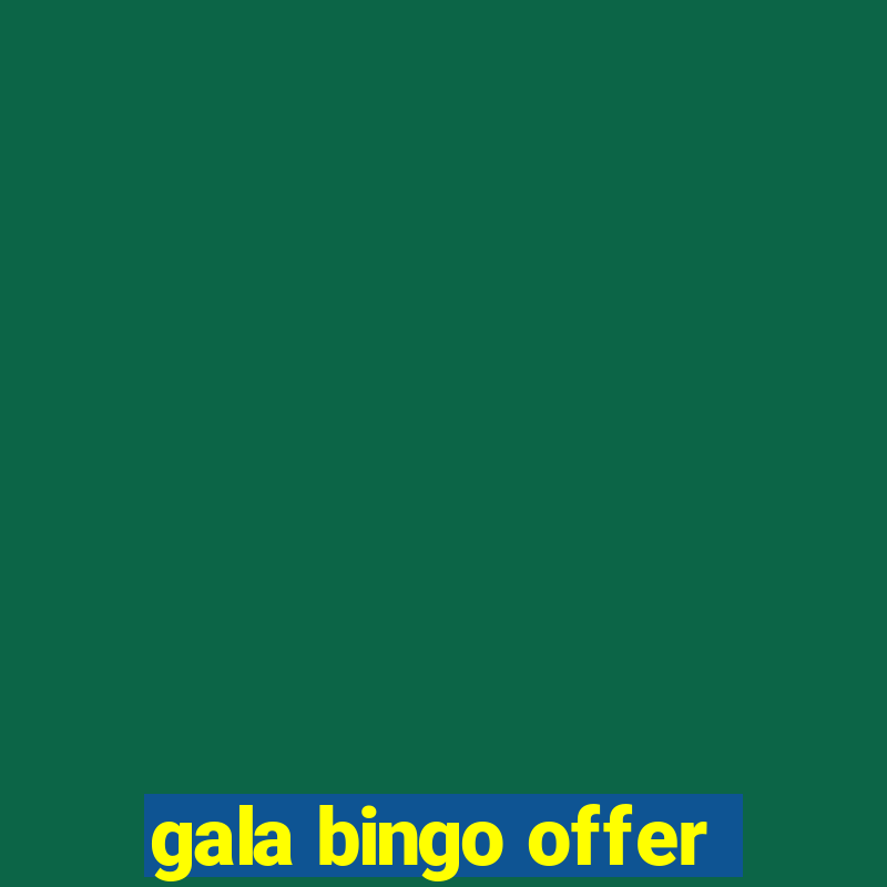 gala bingo offer