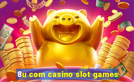 8u com casino slot games