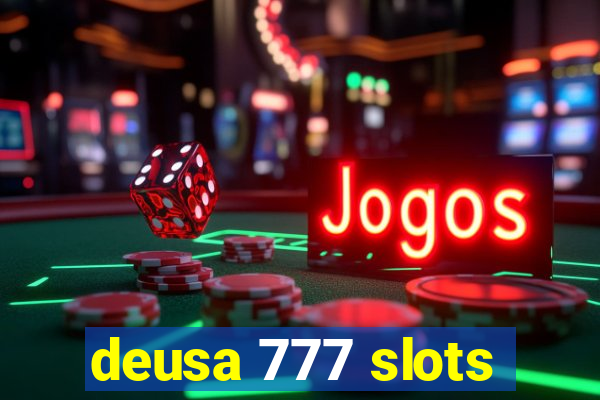 deusa 777 slots