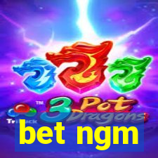 bet ngm