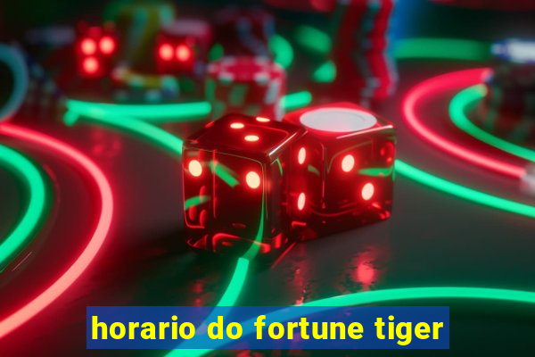 horario do fortune tiger