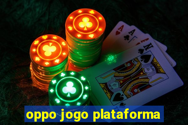 oppo jogo plataforma