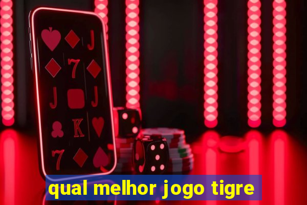 qual melhor jogo tigre