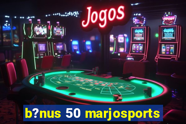 b?nus 50 marjosports