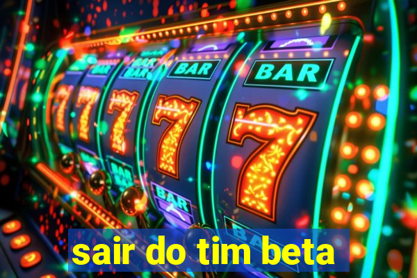 sair do tim beta