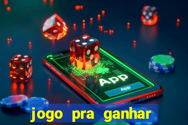 jogo pra ganhar dinheiro na hora