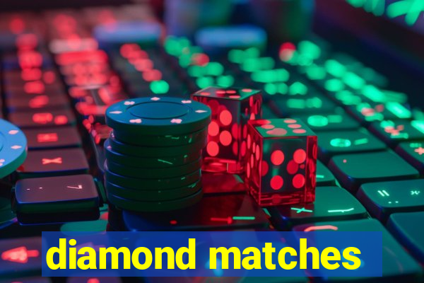 diamond matches