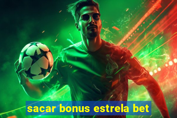 sacar bonus estrela bet