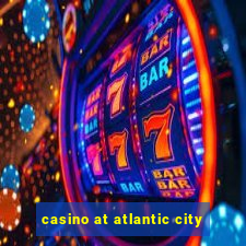 casino at atlantic city