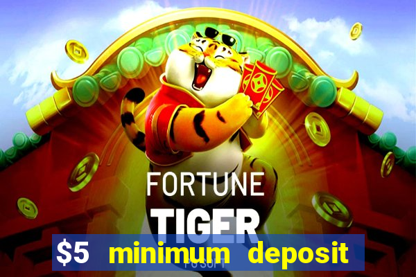 $5 minimum deposit casino 2022