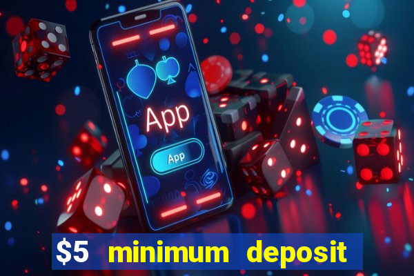 $5 minimum deposit casino 2022