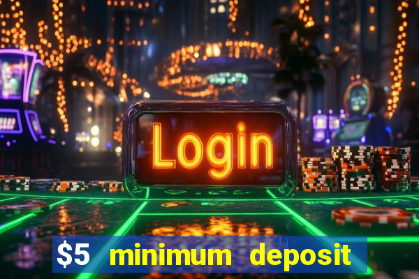 $5 minimum deposit casino 2022