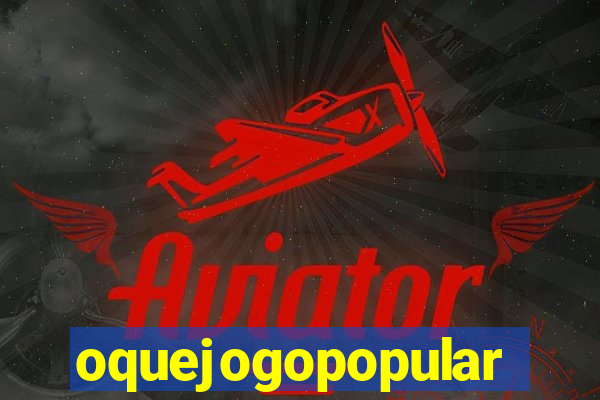 oquejogopopular