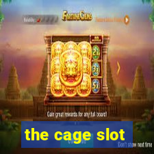 the cage slot