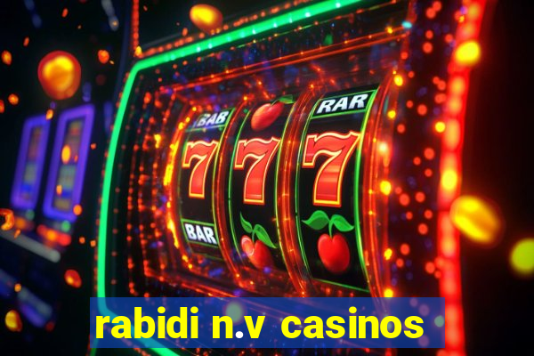 rabidi n.v casinos