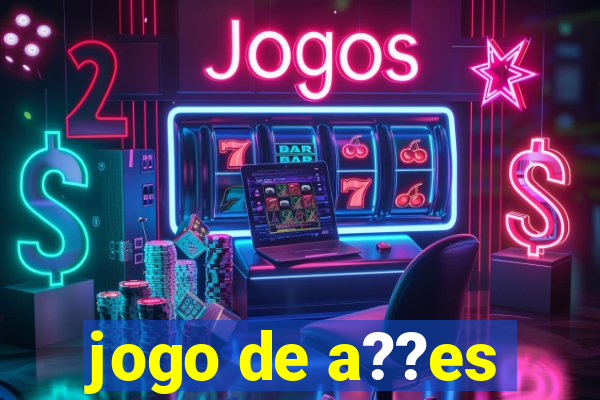 jogo de a??es