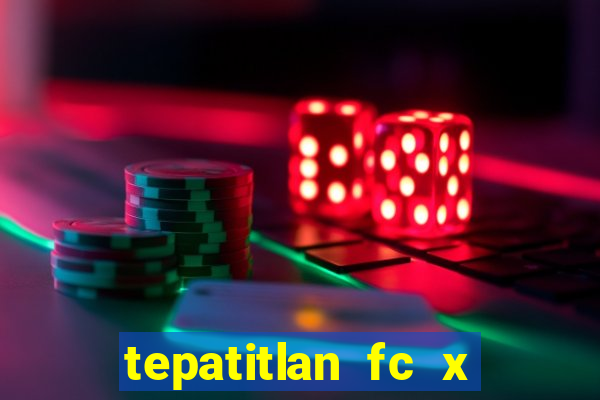 tepatitlan fc x mineros de zacatecas