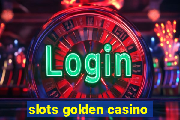 slots golden casino