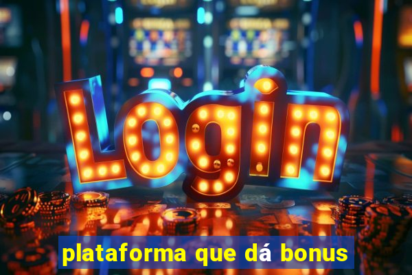 plataforma que dá bonus