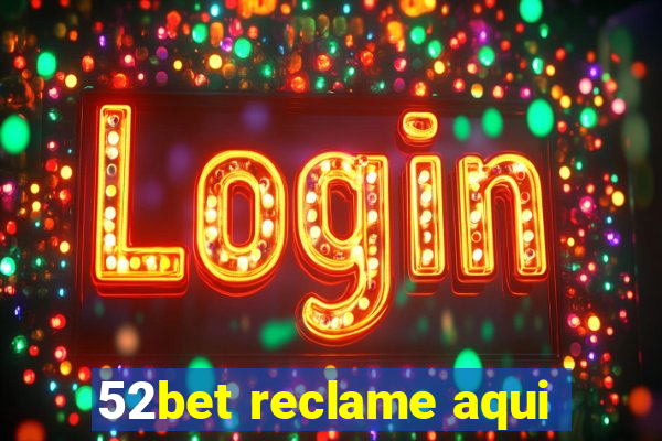 52bet reclame aqui