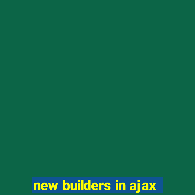 new builders in ajax