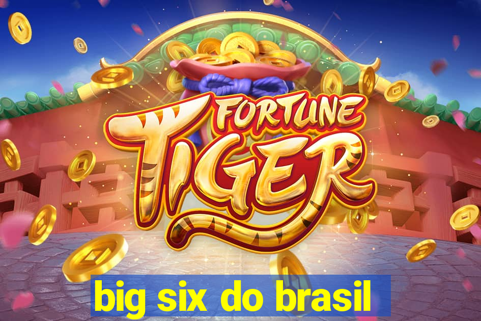 big six do brasil