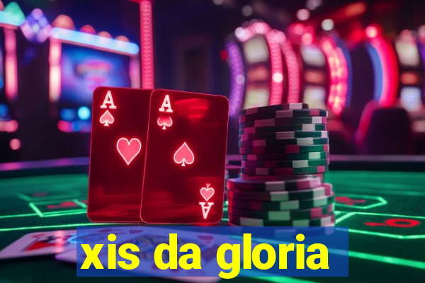 xis da gloria