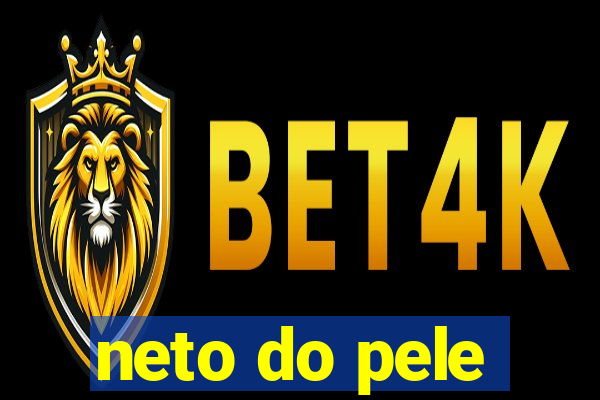 neto do pele