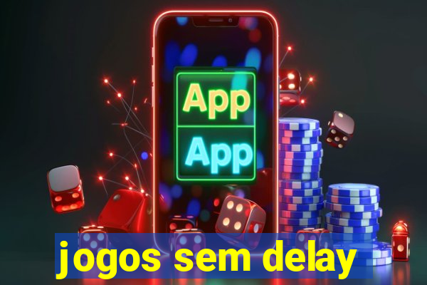 jogos sem delay