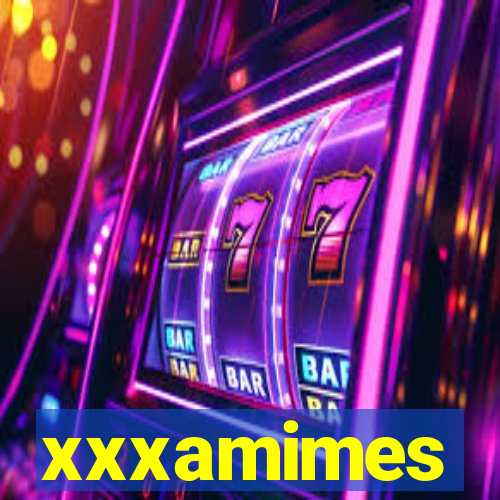 xxxamimes