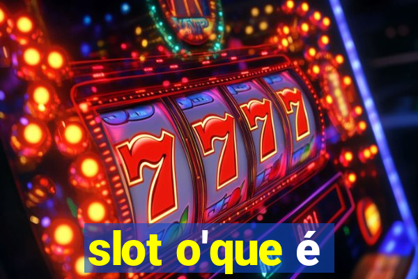 slot o'que é