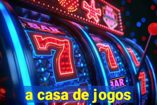 a casa de jogos