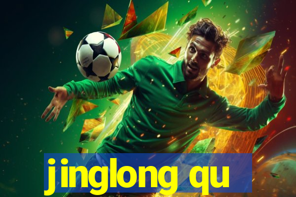 jinglong qu