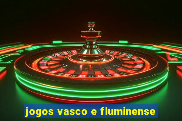 jogos vasco e fluminense