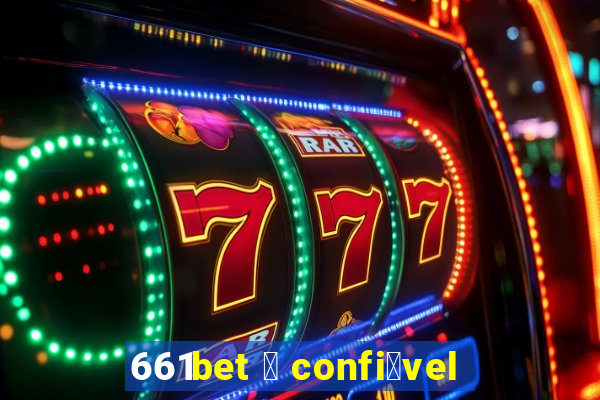 661bet 茅 confi谩vel