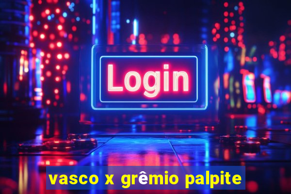 vasco x grêmio palpite