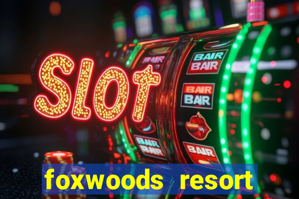 foxwoods resort casino mashantucket