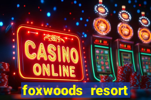 foxwoods resort casino mashantucket