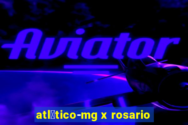 atl茅tico-mg x rosario