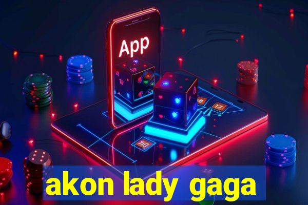 akon lady gaga