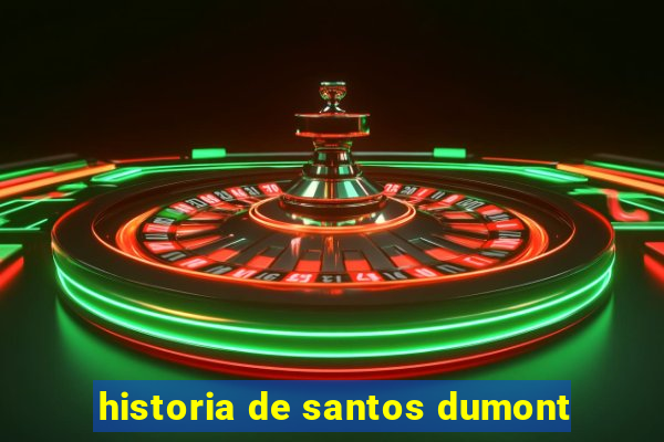 historia de santos dumont